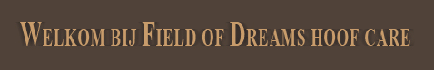 welkom bij field of dreams hoof care